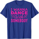 I Wanna Dance with Somebody Retro Design For Dancers T-Shirt - T-Shirt | Royal