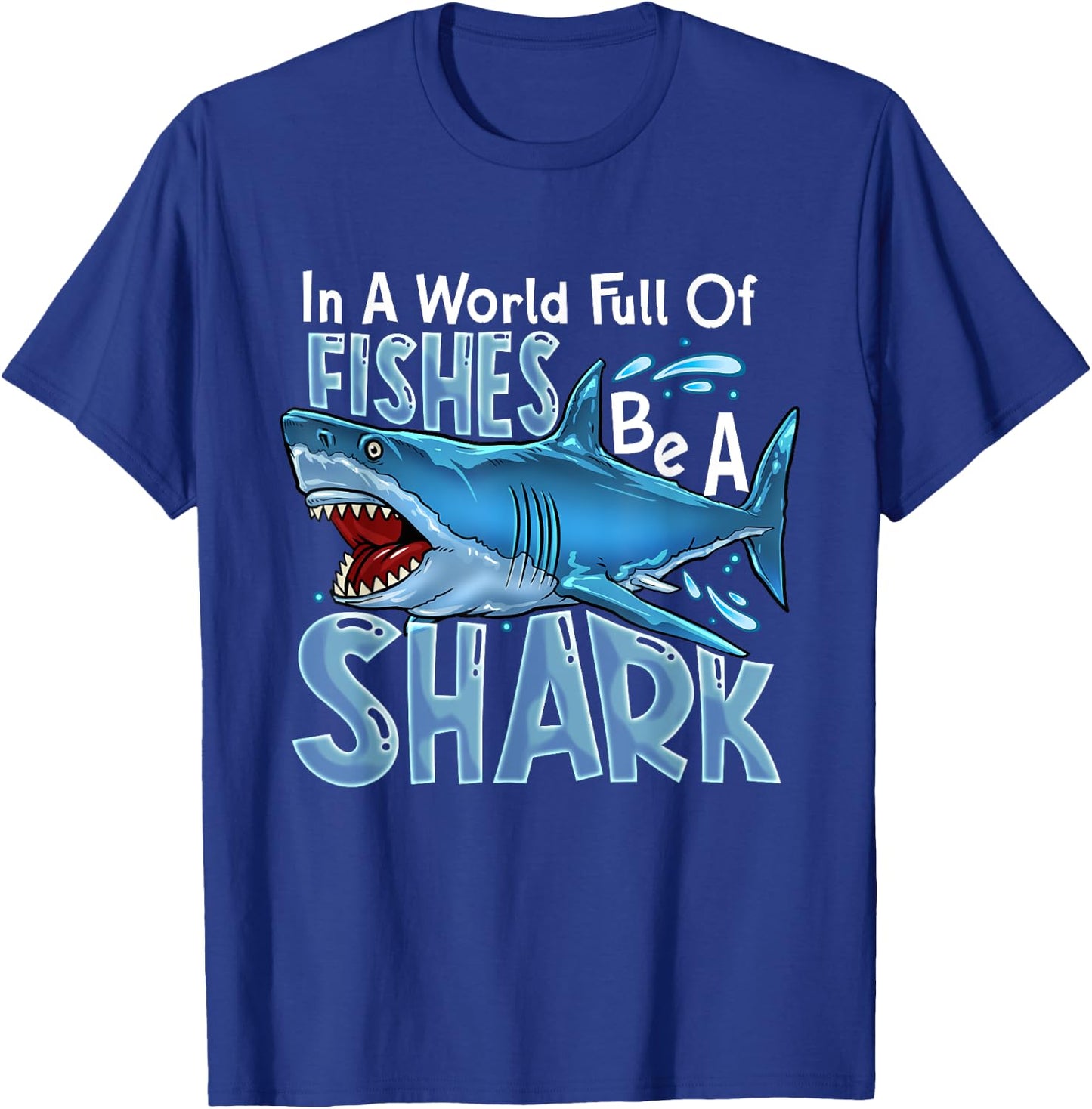 In A World Of Fishes Be A Shark Great White Sharks Ocean T-Shirt - T-Shirt | Royal