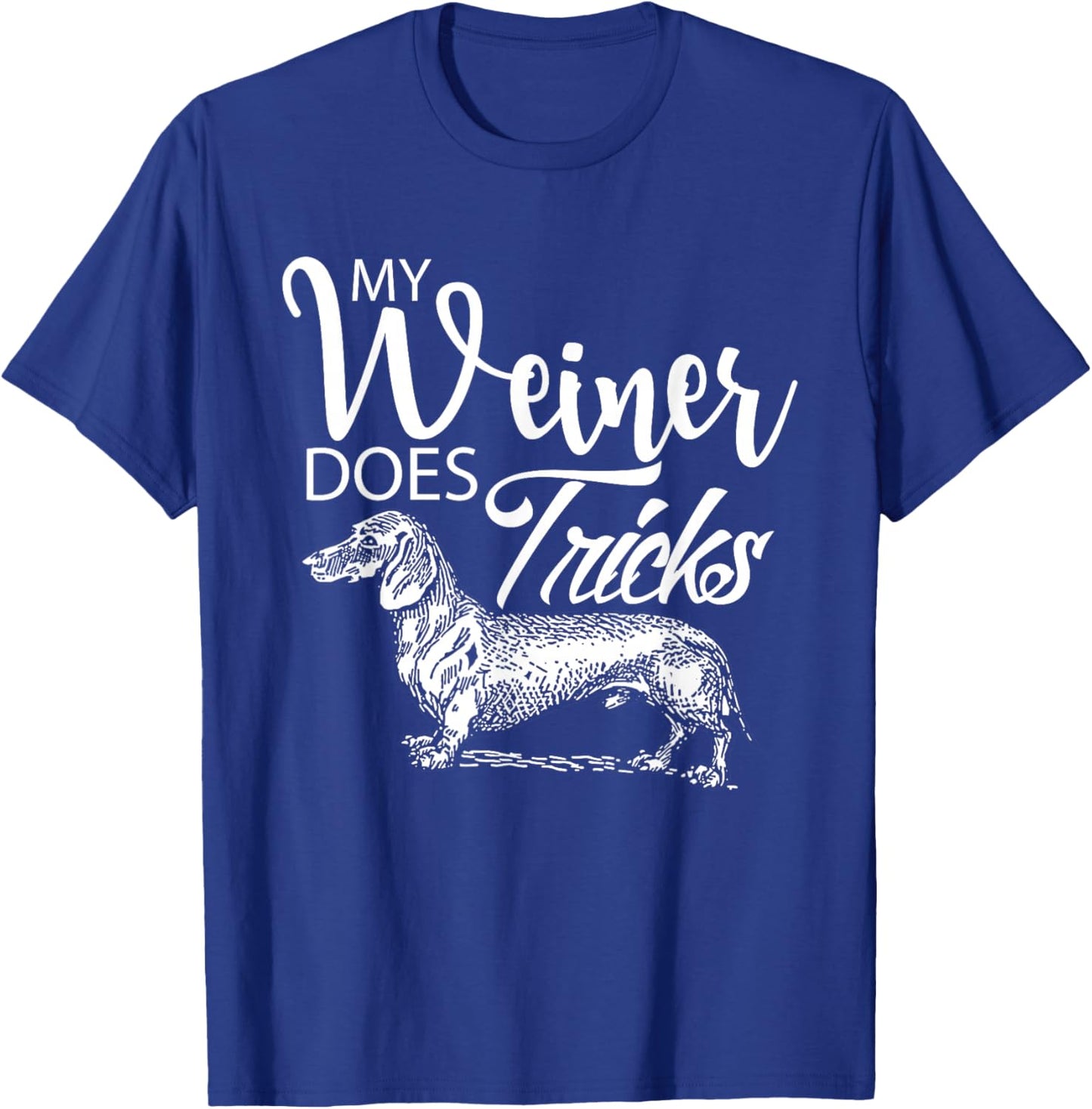 My Weiner Does Tricks - Funny Dachsund & Weiner Dog Owner T-Shirt - T-Shirt | Royal