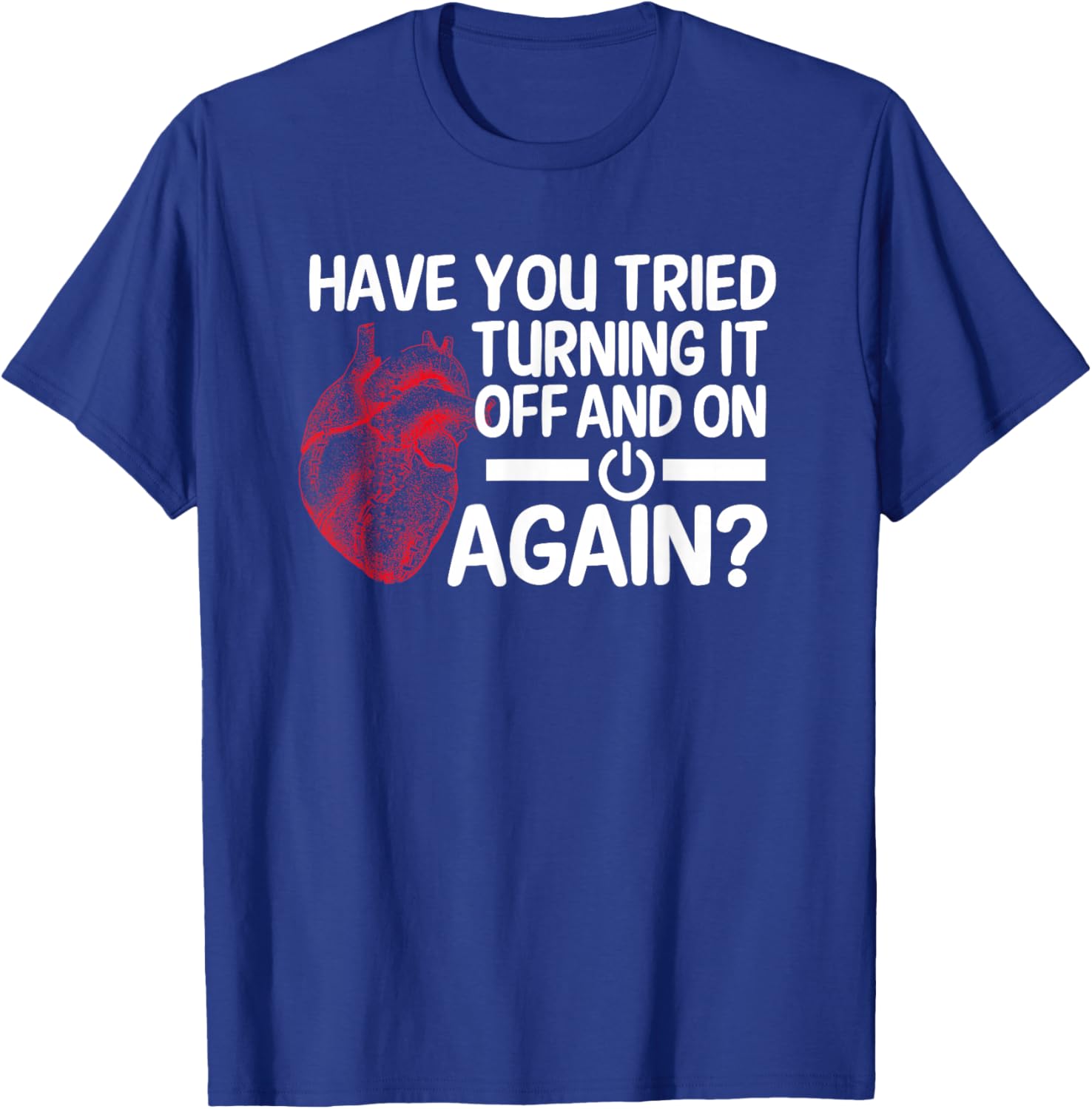 Have You Tried Turning It Off And On Heart Surgeon Cardiac T-Shirt - T-Shirt | Royal