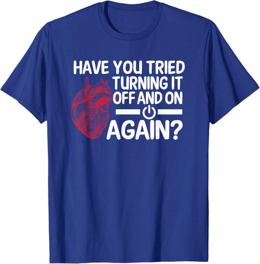 Have You Tried Turning It Off And On Heart Surgeon Cardiac T-Shirt - T-Shirt | Royal