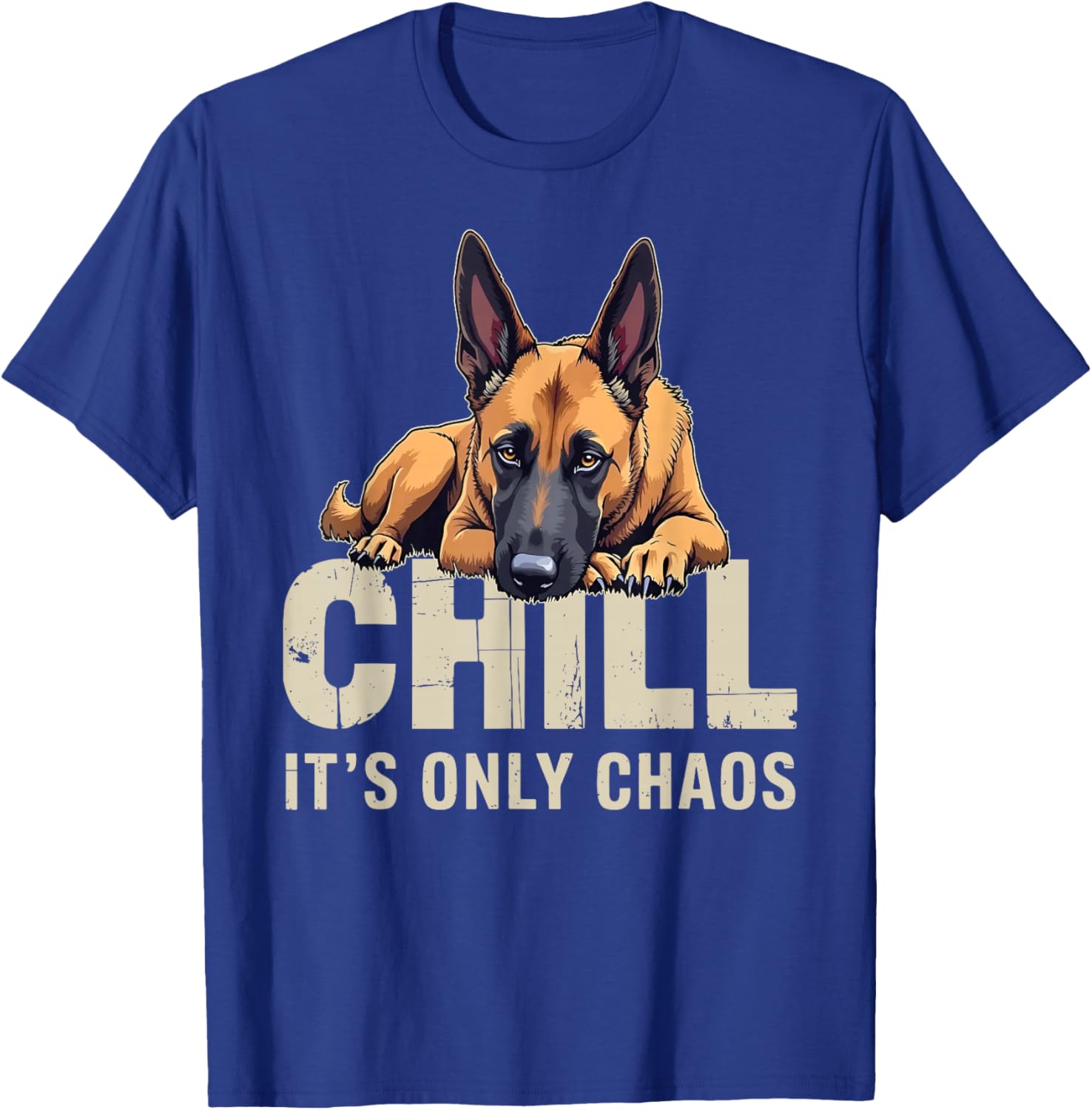 Belgian Malinois Shepherd Dog Chill It's Chaos T-Shirt - T-Shirt | Royal