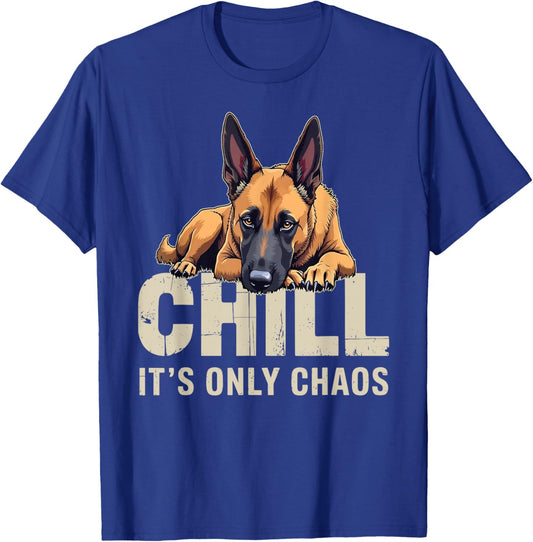 Belgian Malinois Shepherd Dog Chill It's Chaos T-Shirt - T-Shirt | Royal