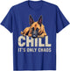 Belgian Malinois Shepherd Dog Chill It's Chaos T-Shirt - T-Shirt | Royal