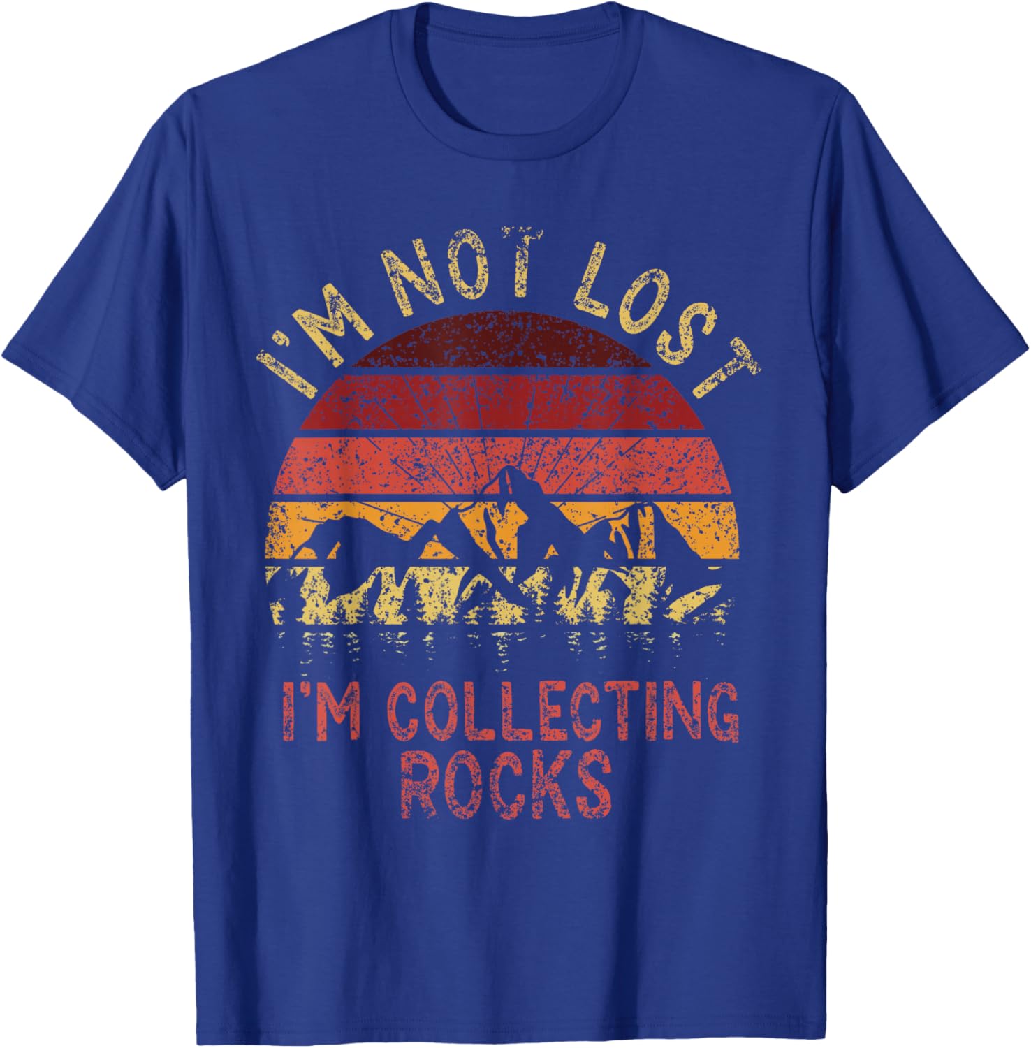 I'm Not Lost I'm Collecting Rocks Geology Stone Geologist T-Shirt - T-Shirt | Royal