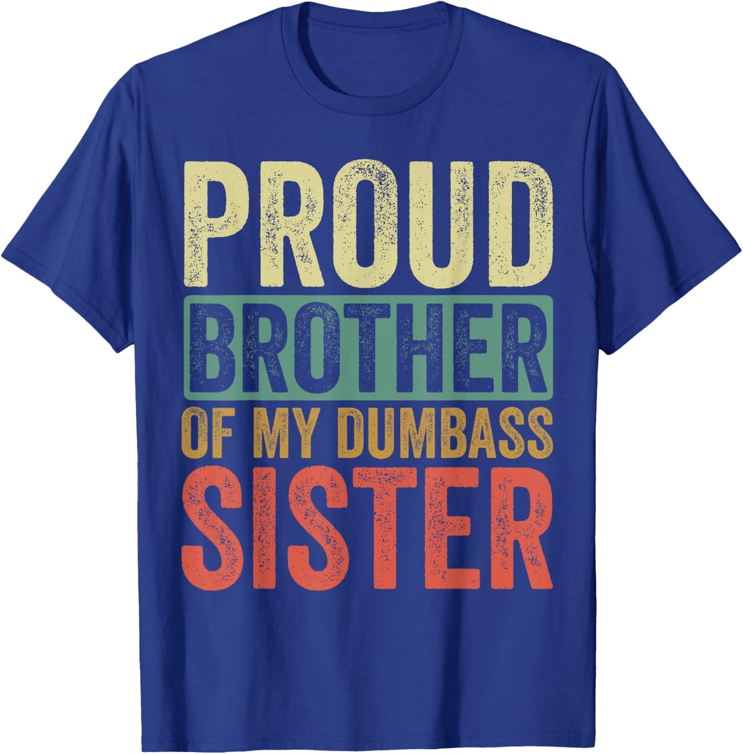 Proud Brother Of My Dumbass Sister T-Shirt - T-Shirt | Royal