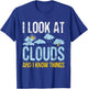 I Look at Clouds - Meteorology Meteorologist Weather T-Shirt - T-Shirt | Royal