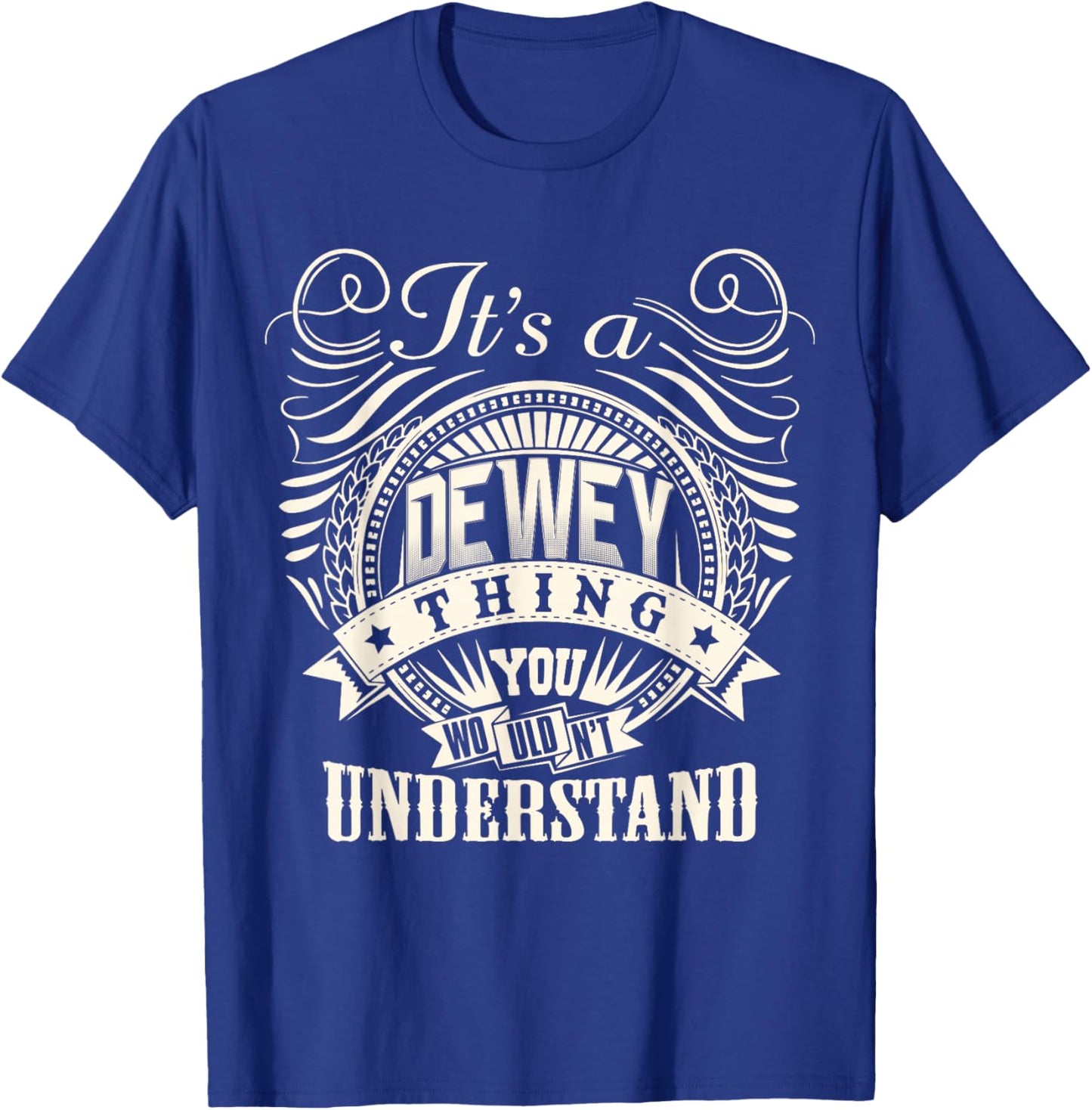 It's A DEWEY Thing You Wouldn't Understand DEWEY Family T-Shirt - T-Shirt | Royal