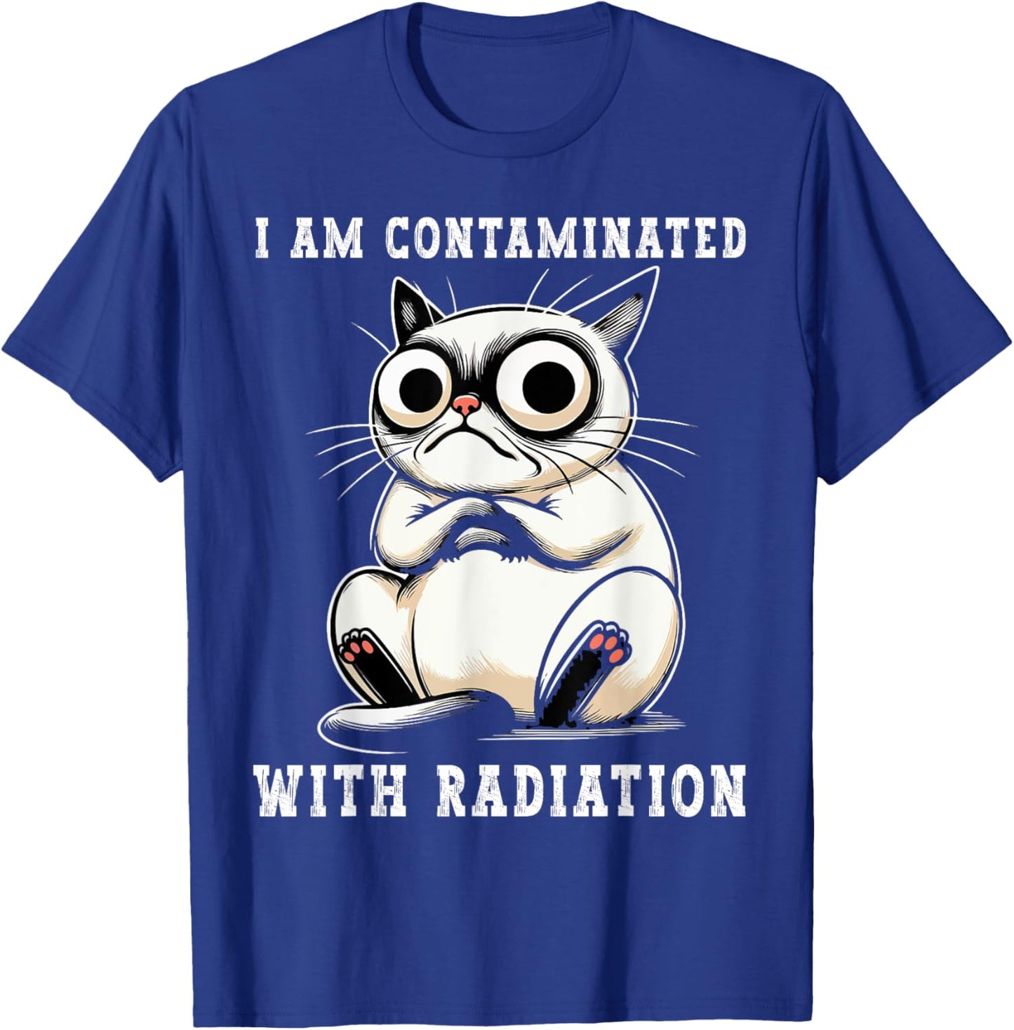I Am Contaminated With Radiation Funny Cat Meme Humorous T-Shirt - T-Shirt | Royal