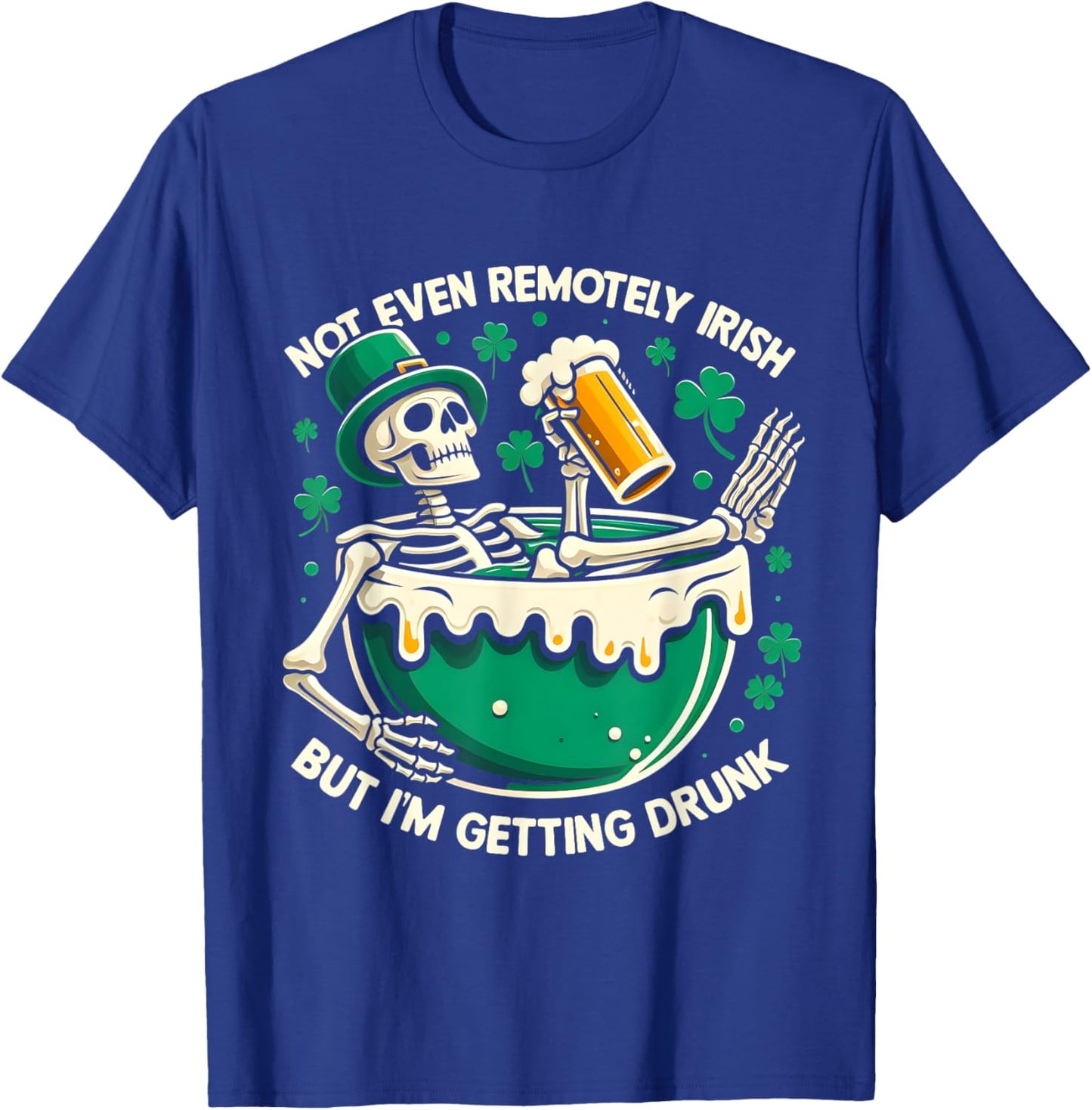 Not Even Remotely Irish But I'm Getting Drunk St Patrick Day T-Shirt - T-Shirt | Royal
