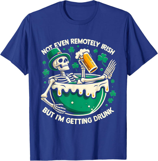 Not Even Remotely Irish But I'm Getting Drunk St Patrick Day T-Shirt - T-Shirt | Royal