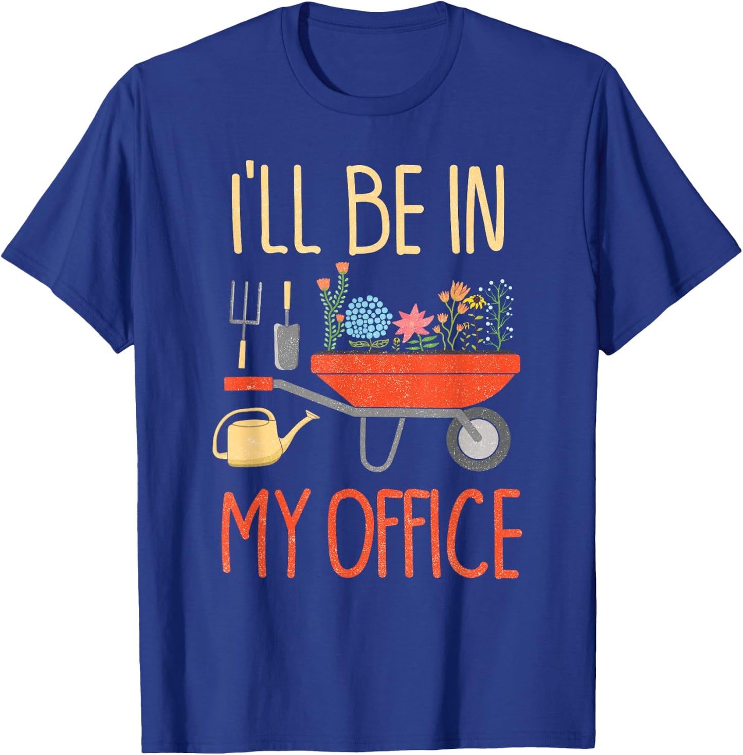 I'll Be in My Office Garden Funny Distressed Gardening Small T-Shirt - T-Shirt | Royal