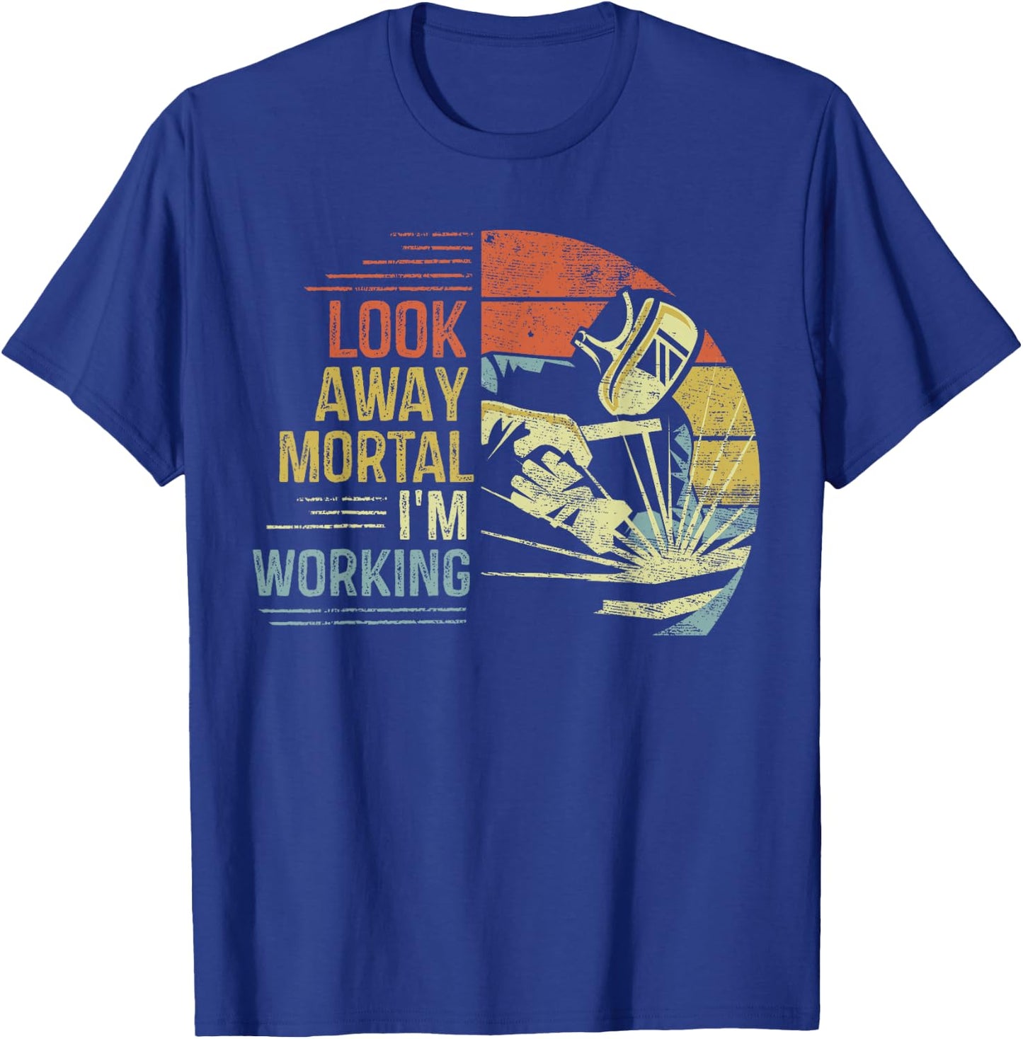 Welder Gifts Look Away Mortal I'm Working Funny Welding T-Shirt - T-Shirt | Royal