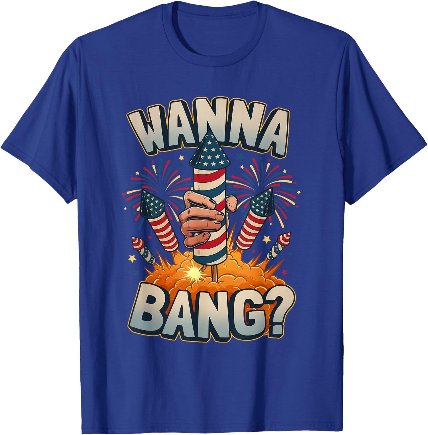 Funny Wanna Bang 4th of July Fireworks T-Shirt - T-Shirt | Royal