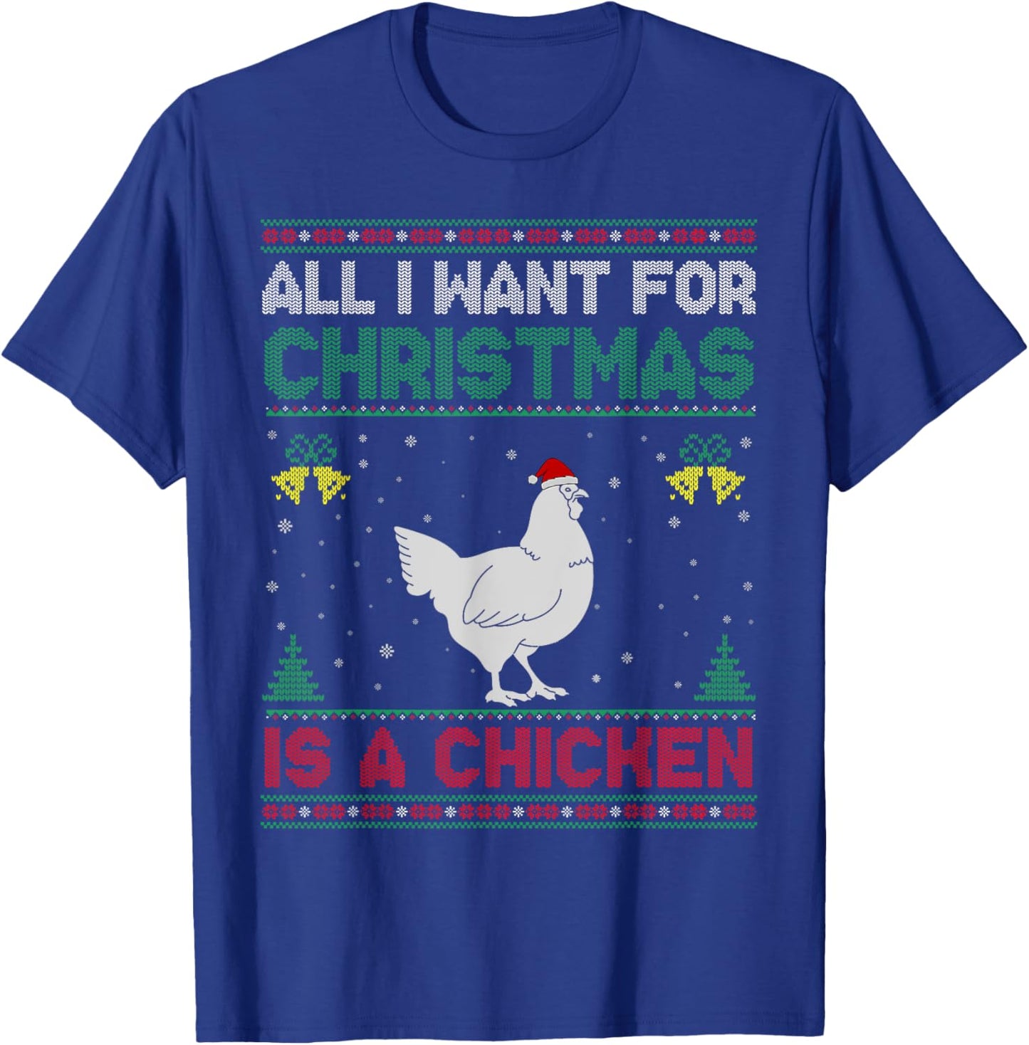 All I Want For Christmas Is A Chicken Ugly Sweater T-Shirt - T-Shirt | Royal