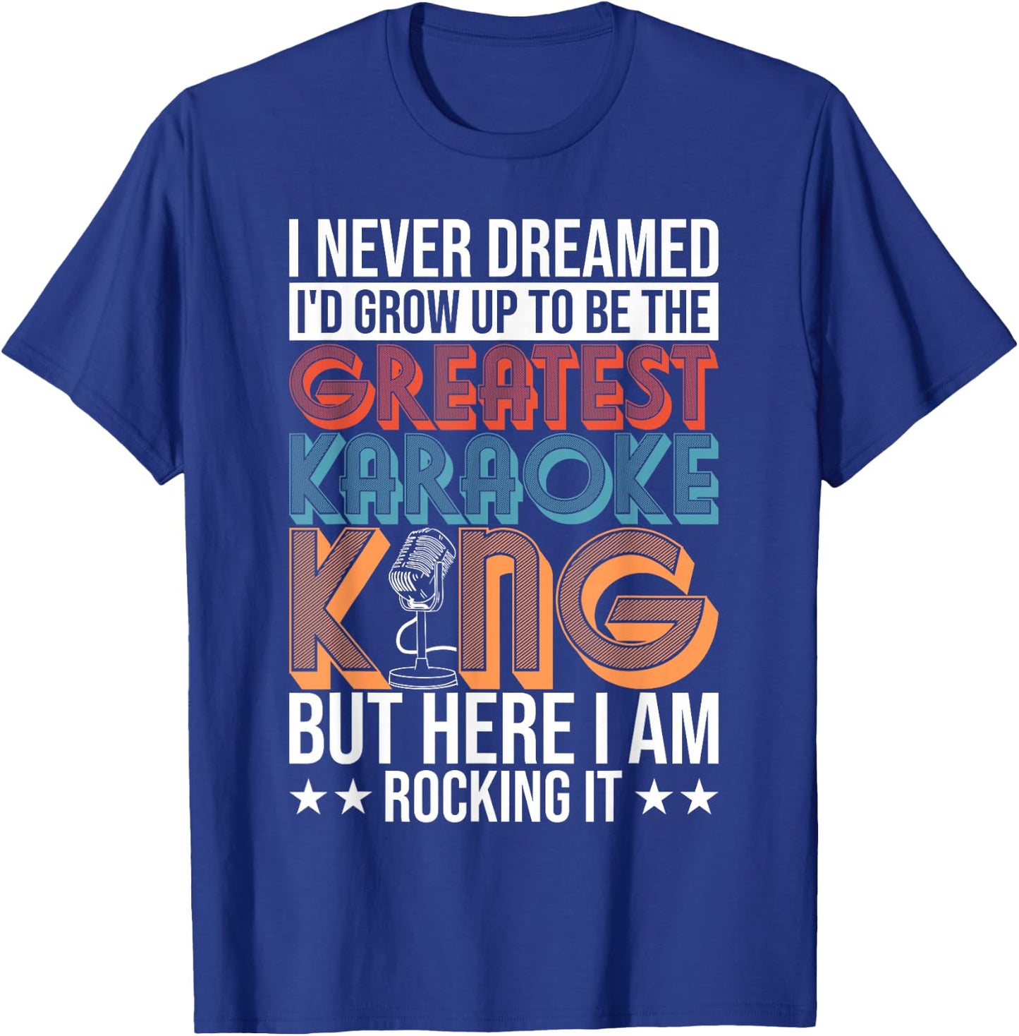 Karaoke Singing Never Dreamed To Be Greatest Karaoke King T-Shirt - T-Shirt | Royal
