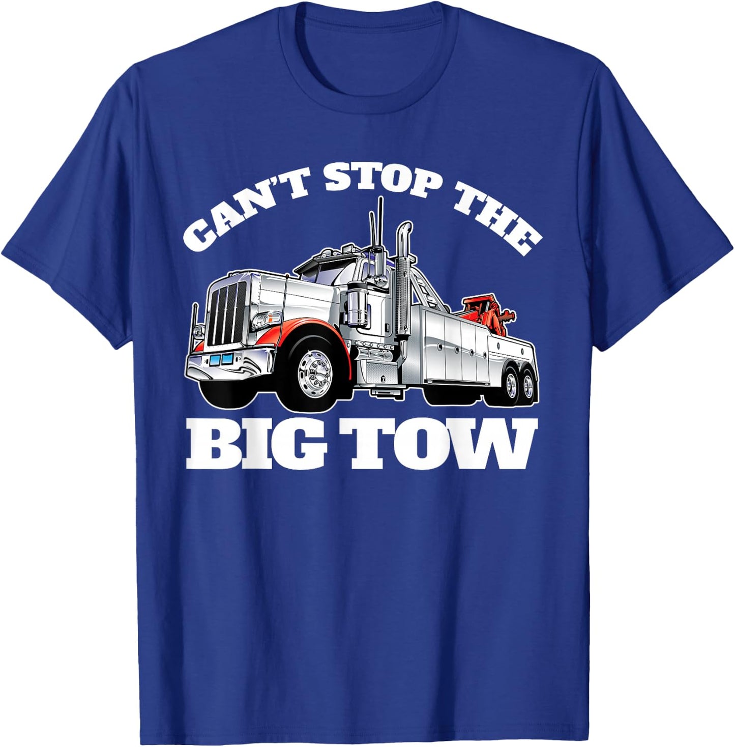 Can't Stop The Big Tow Semi Tow Truck Driver Funny T-Shirt - T-Shirt | Royal