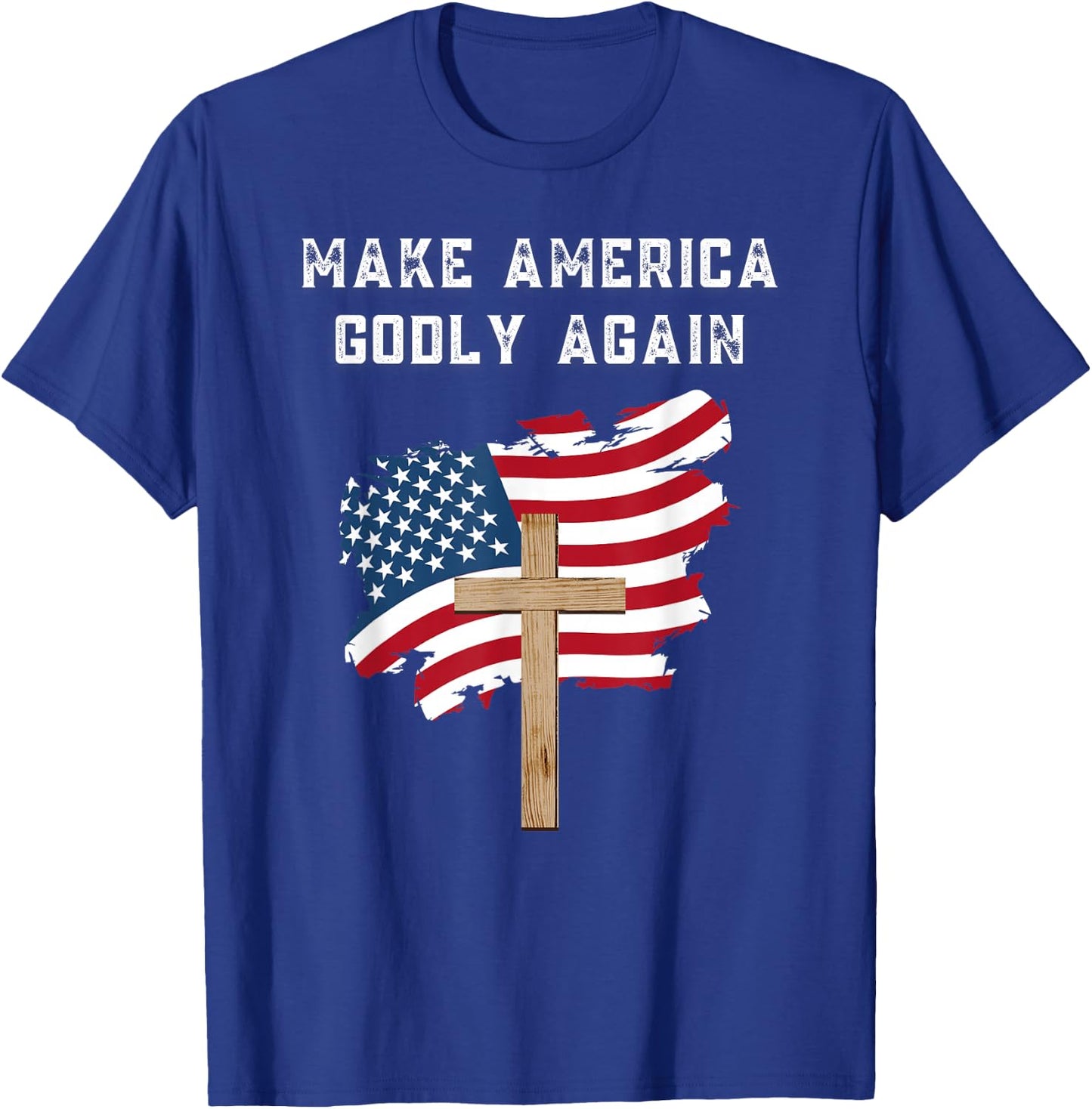 Make America Godly Again for Patriotic Christians T-Shirt - T-Shirt | Royal