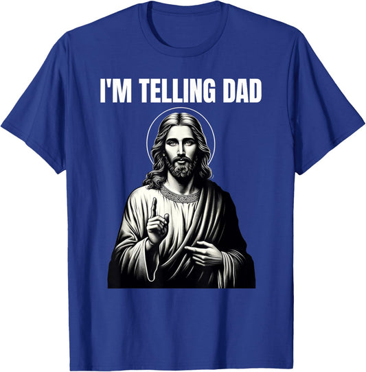 Christian Humor Funny Jesus I'm Telling Dad T-Shirt - T-Shirt | Royal