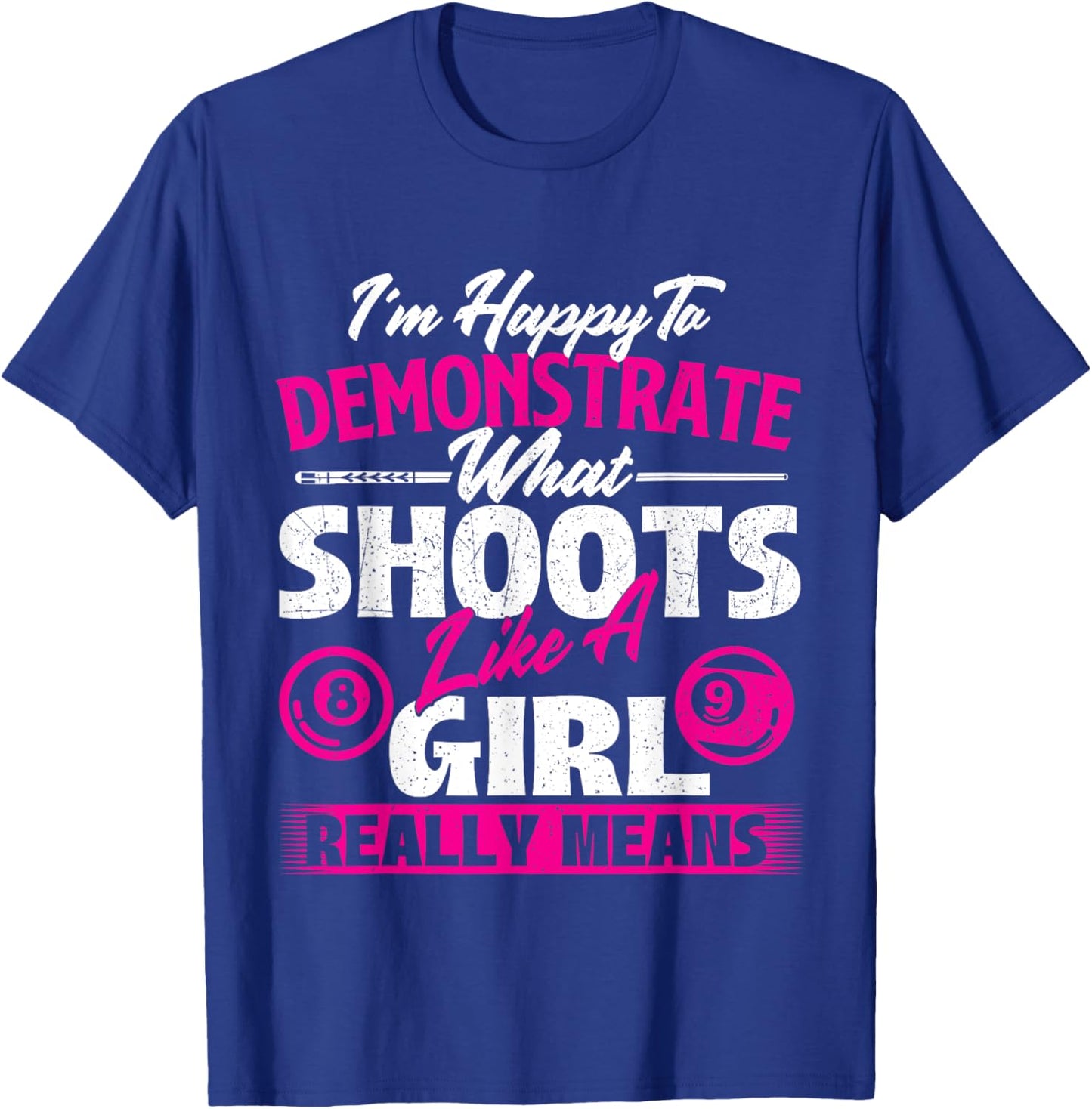 I'm Happy To Demonstrate - Billiards Girl Pool Player T-Shirt - T-Shirt | Royal