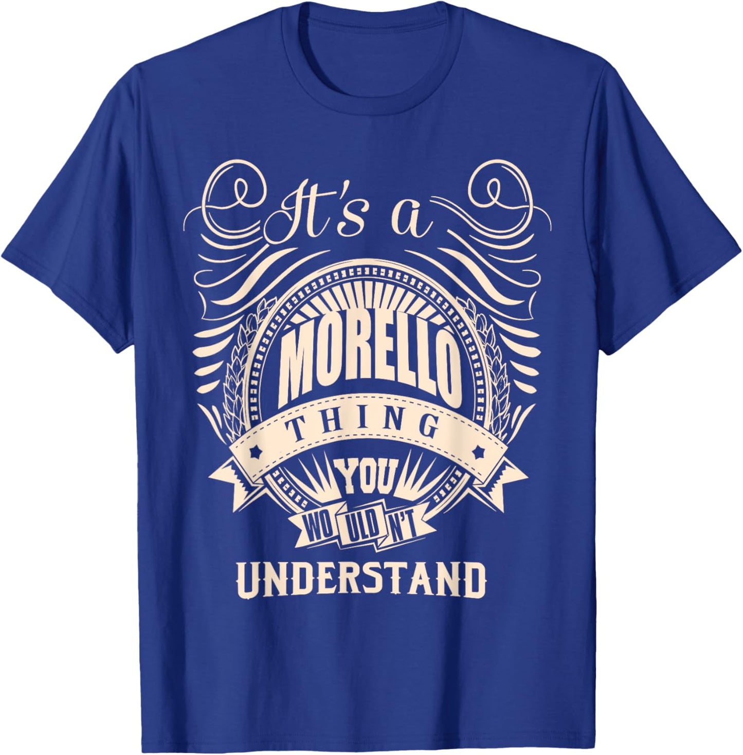 It's a MORELLO thing you wouldn't understand Gift T-Shirt - T-Shirt | Royal
