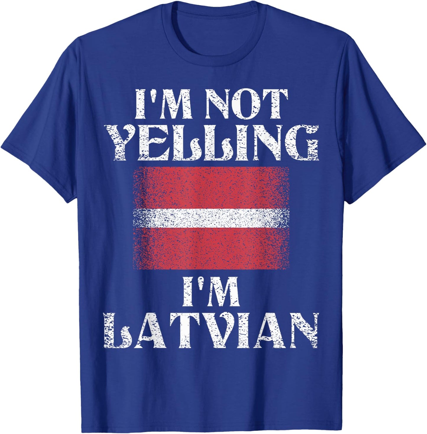 I'm Not Yelling I'm Latvian Funny Latvian Pride T-Shirt - T-Shirt | Royal