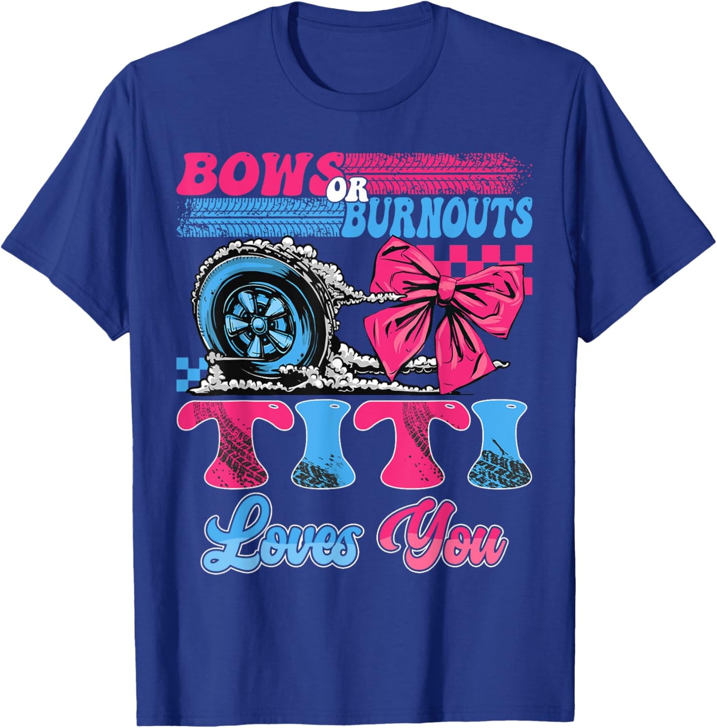 Burnouts or Bows Titi Loves You Pink Blue Gender Reveal T-Shirt - T-Shirt | Royal