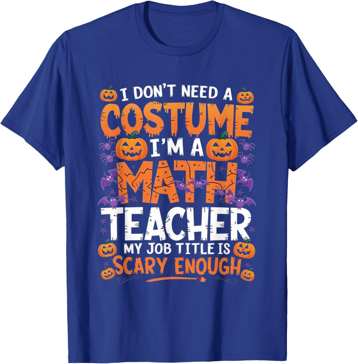 I Don't Need a Costume I'm a Math Teacher Retro Halloween T-Shirt - T-Shirt | Royal