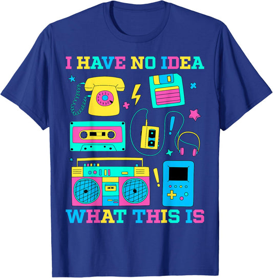 I Have No Idea What This Is Retro 80s 90s Outfit T-Shirt - T-Shirt | Royal