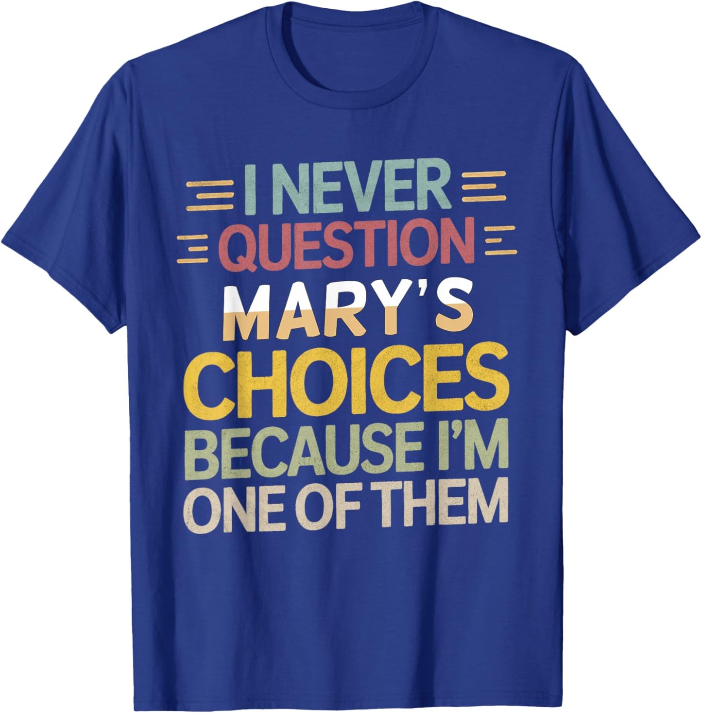 Funny Relationship Quote I Never Question Mary’s Choices T-Shirt - T-Shirt | Royal
