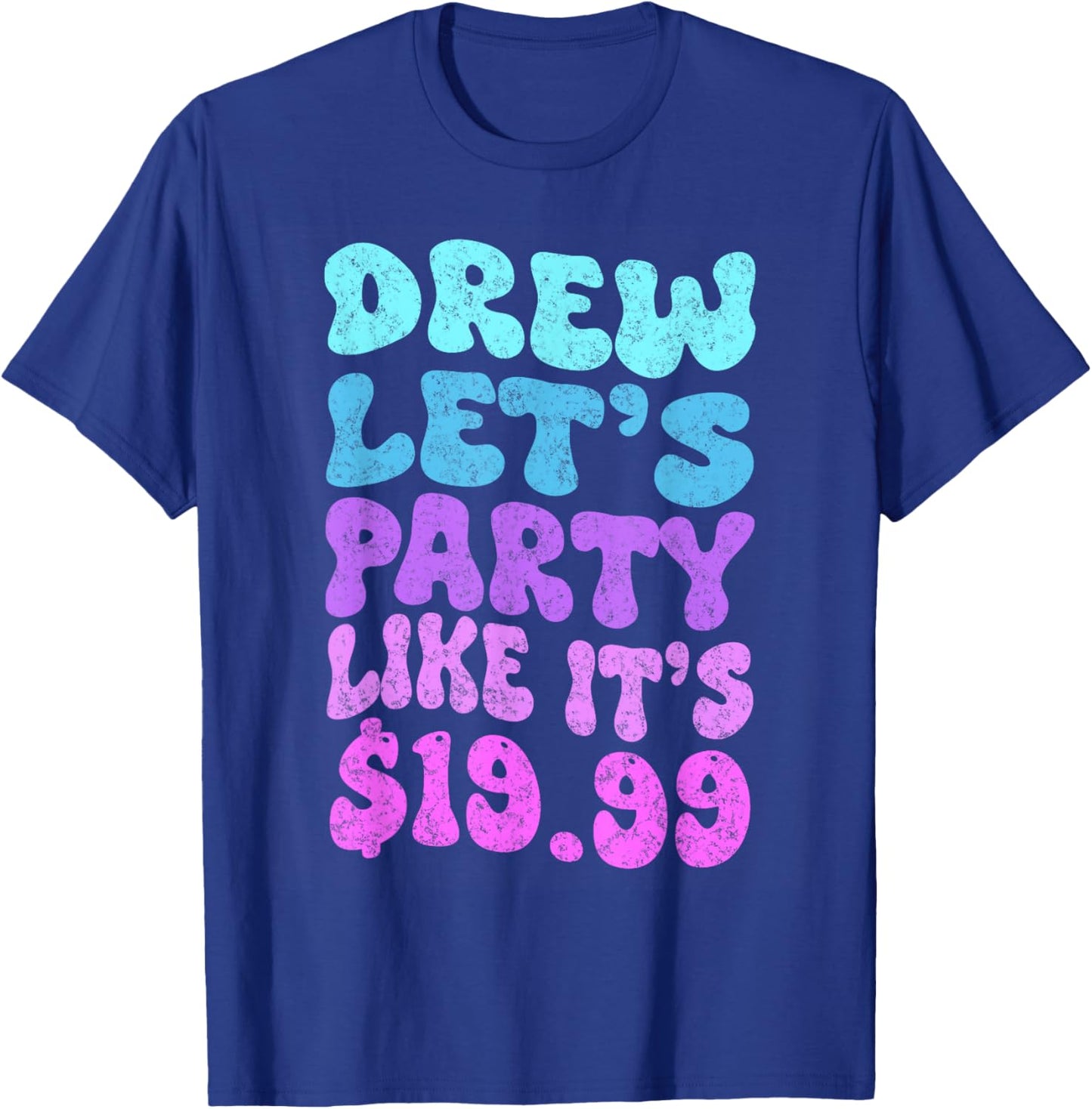 Drew let's party like it's $19.99 T-Shirt - T-Shirt | Royal