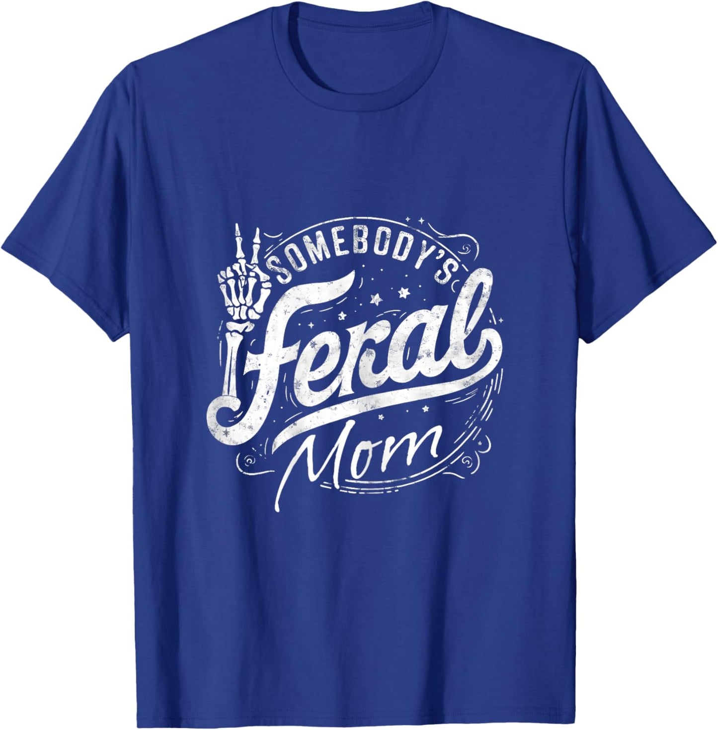 Somebody's Feral Mom Funny Mother's Day Graphic T-Shirt - T-Shirt | Royal
