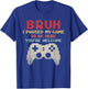 Bruh I Paused My Game To Be Here You're Welcome Funny Gamer T-Shirt - T-Shirt | Royal
