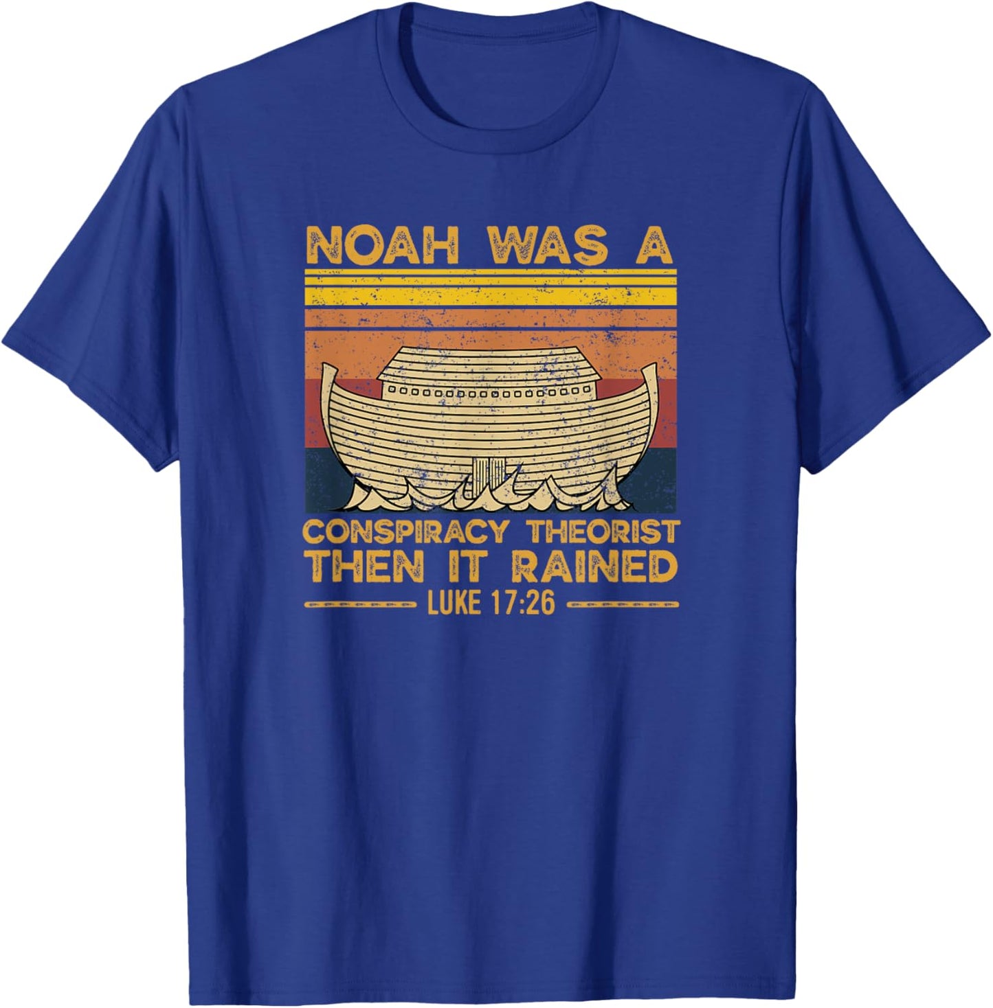 Noah Was A Conspiracy Theorist Then It Rained Christian T-Shirt - T-Shirt | Royal