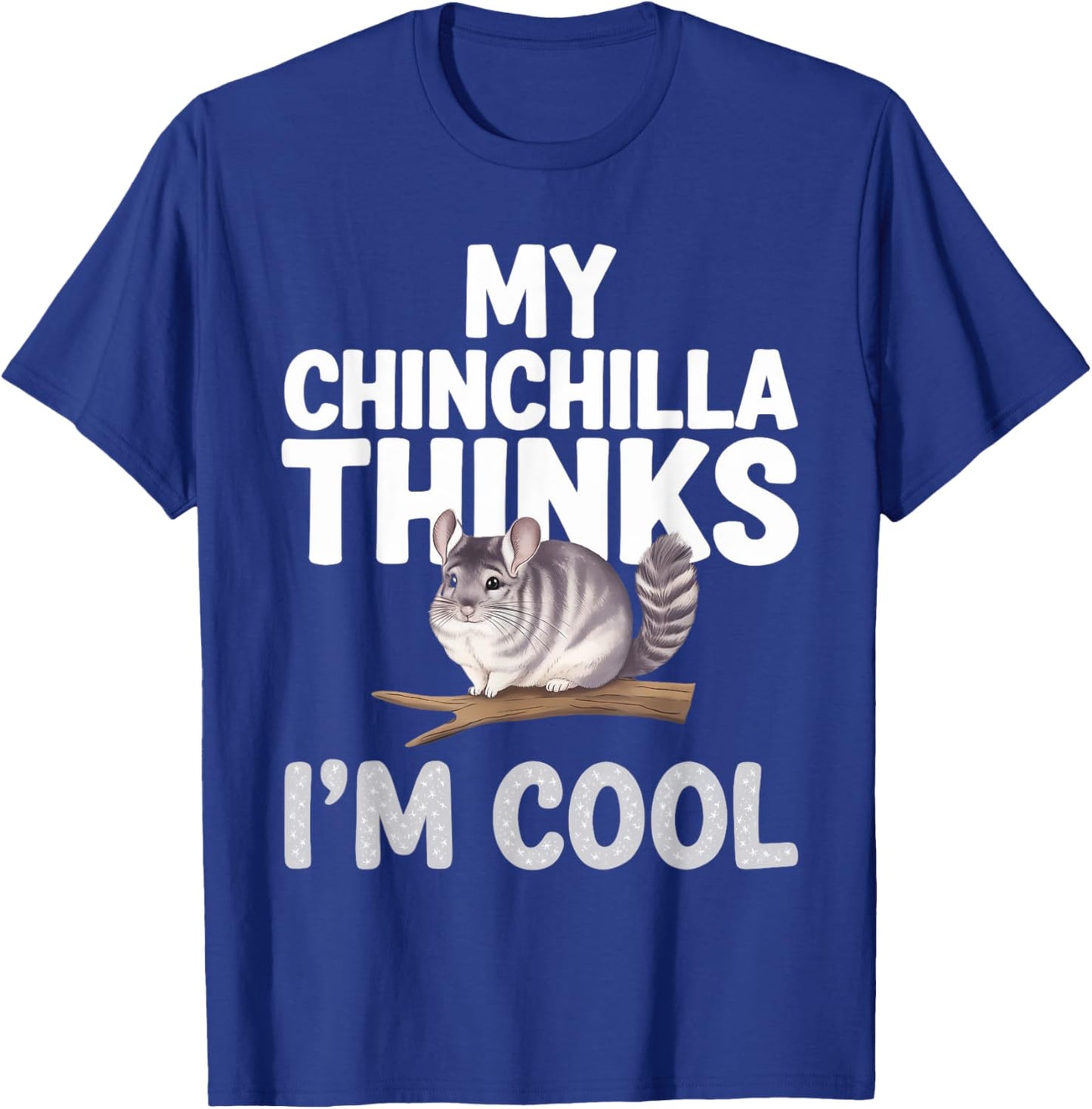 Chinchilla Thinks I'm Cool Chinchilla T-Shirt - T-Shirt | Royal
