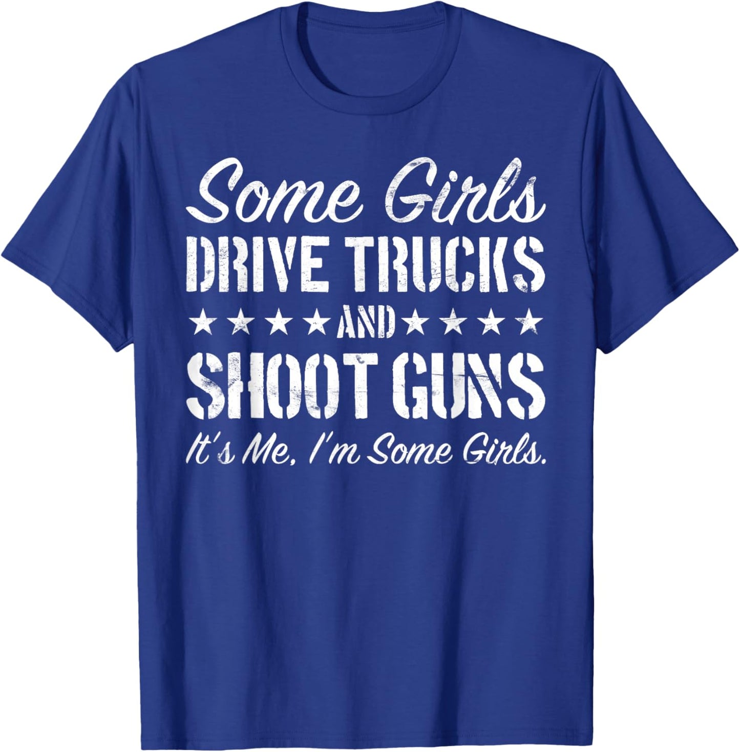 Some Girls Drive Trucks And Shoot Guns Funny Gift Girls T-Shirt - T-Shirt | Royal