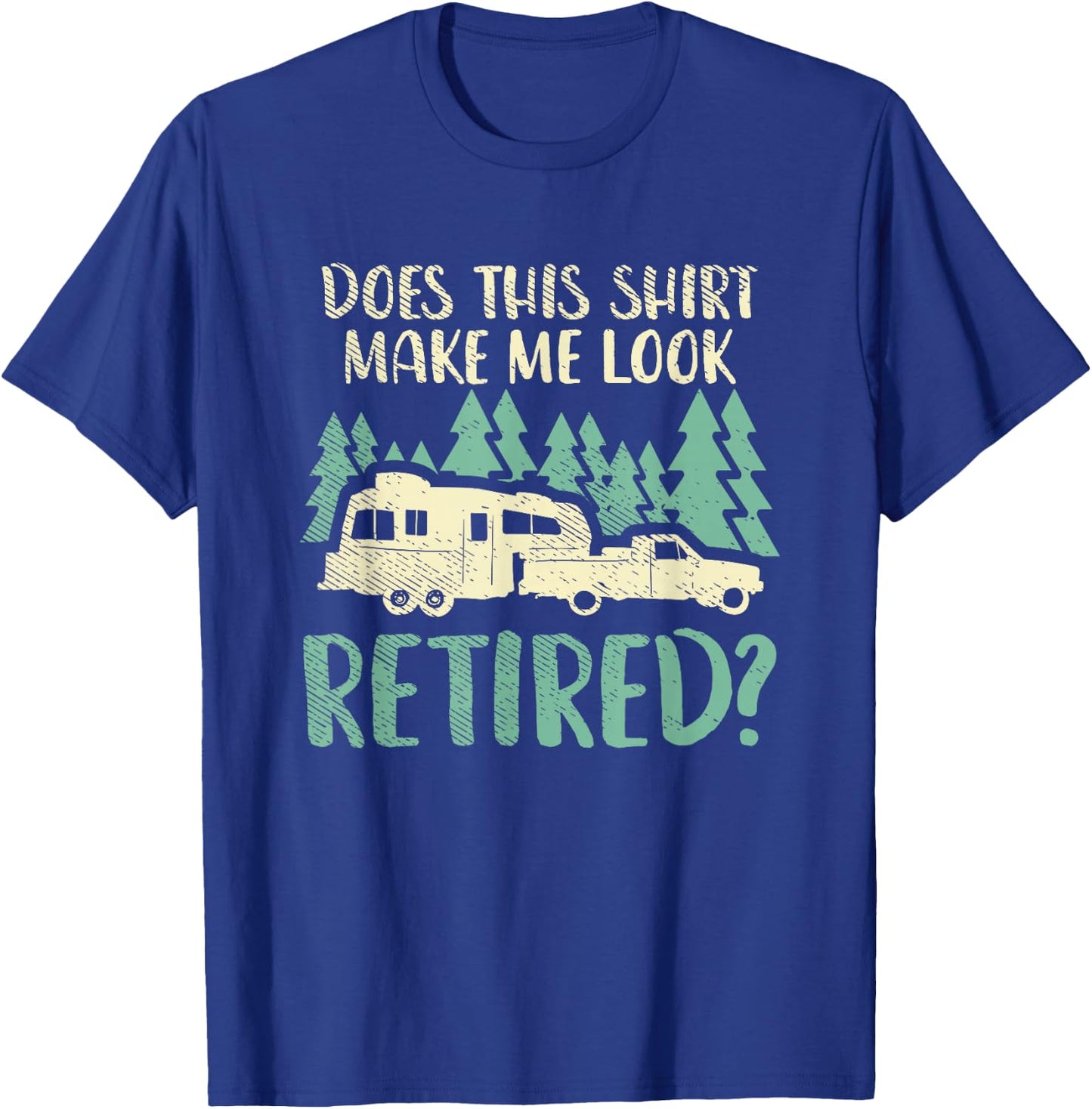 Does This Shirt Make Me Look Retired Funny Retirement Plan T-Shirt - T-Shirt | Royal
