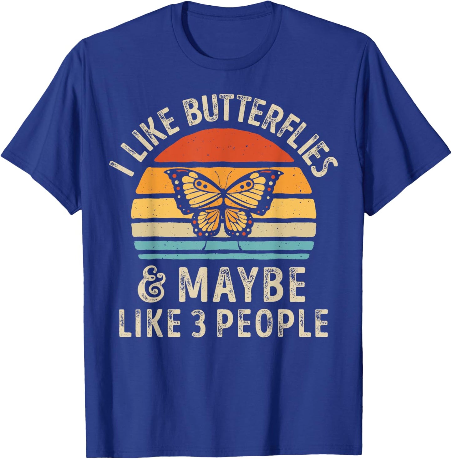 I Like Butterflies and Maybe 3 People Monarch Butterfly T-Shirt - T-Shirt | Royal