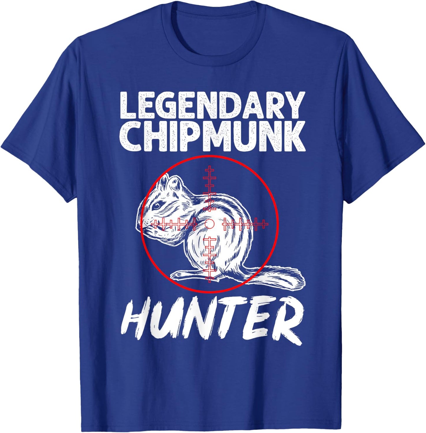 Chipmunk Hunting, Legendary Chipmunk Hunter T-Shirt - T-Shirt | Royal