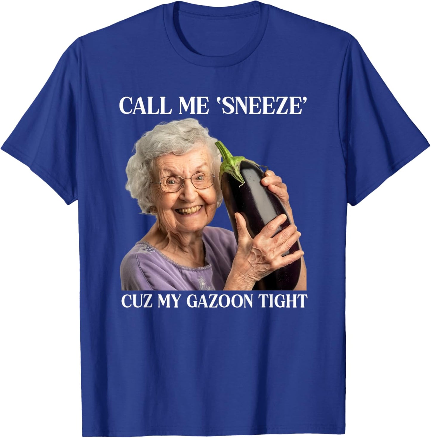 Call Me Sneeze Cuz My Gazoon Tight Funny Embarrassing T-Shirt - T-Shirt | Royal
