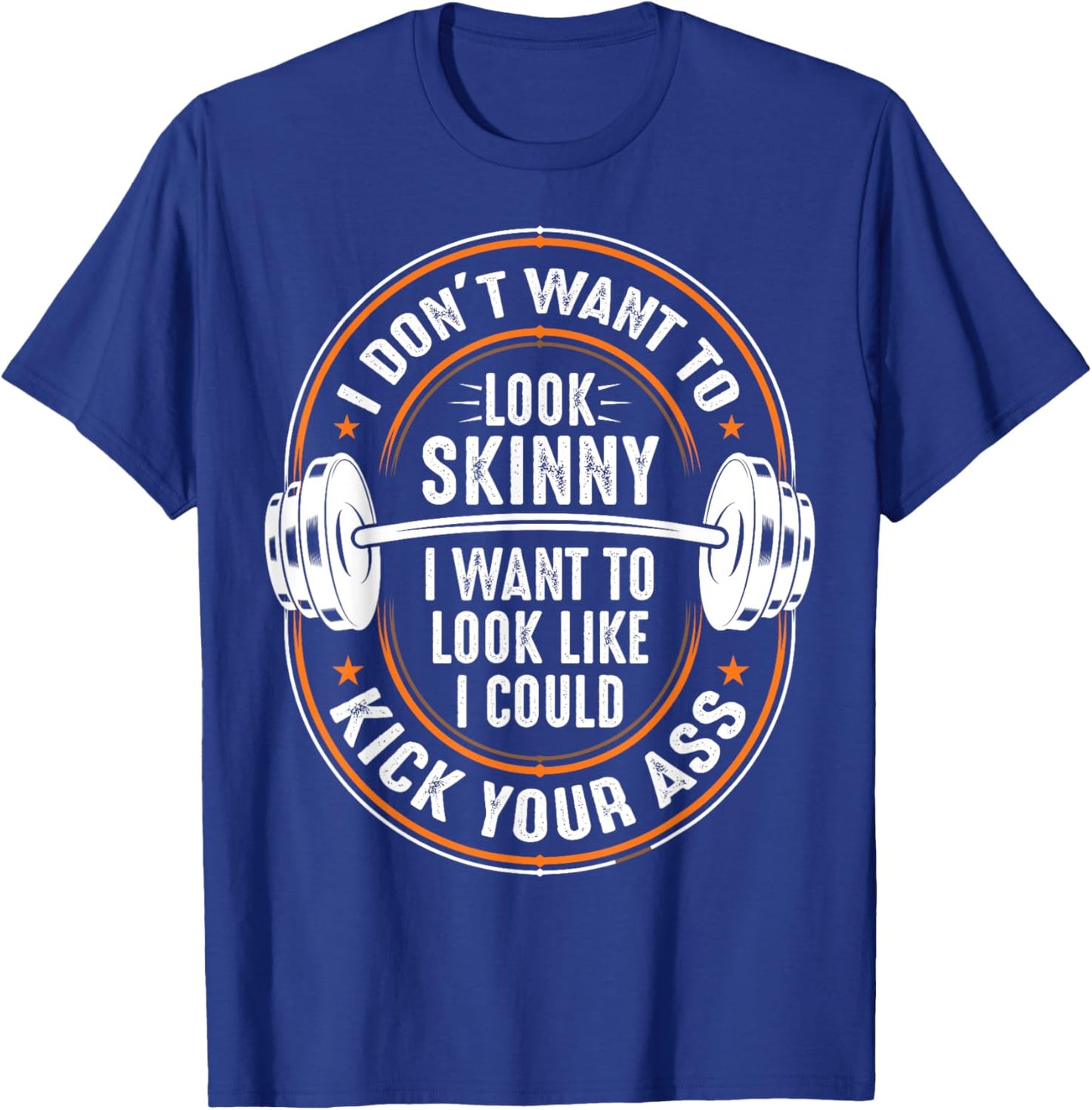Gym & Workout - I Dont Want To Look Skinny T-Shirt - T-Shirt | Royal