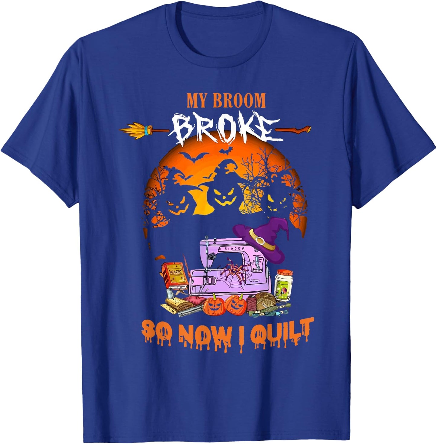 My Broom Broke So Now I Quilt - Quilting Halloween T-Shirt - T-Shirt | Royal