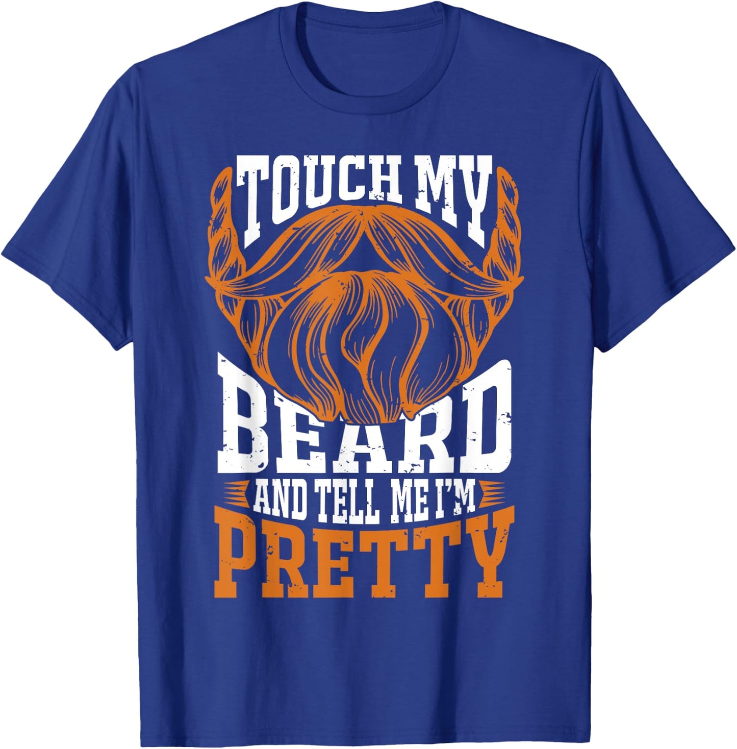 Touch my beard and tell me I'm pretty Beard Lover T-Shirt - T-Shirt | Royal