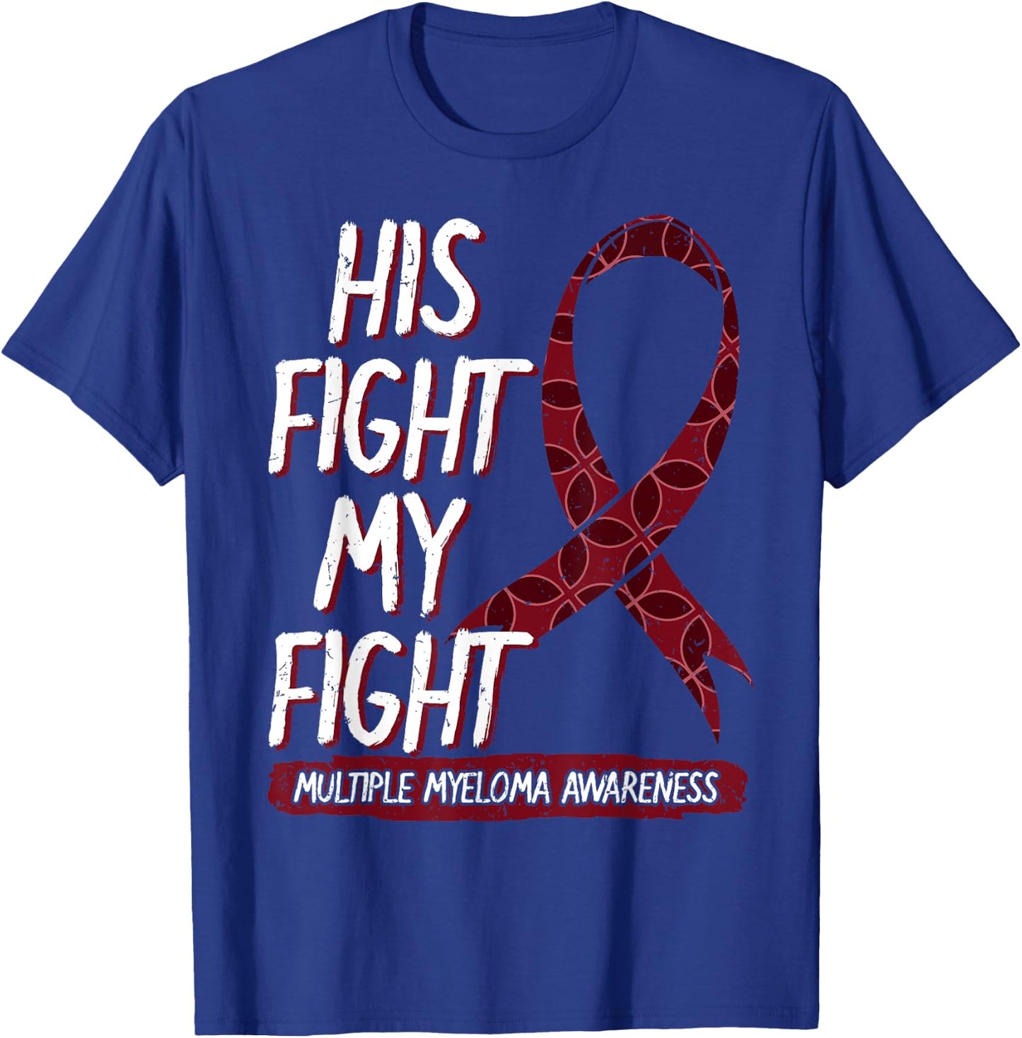 His Fight Is My Fight Multiple Myeloma Awareness Gift T-Shirt - T-Shirt | Royal