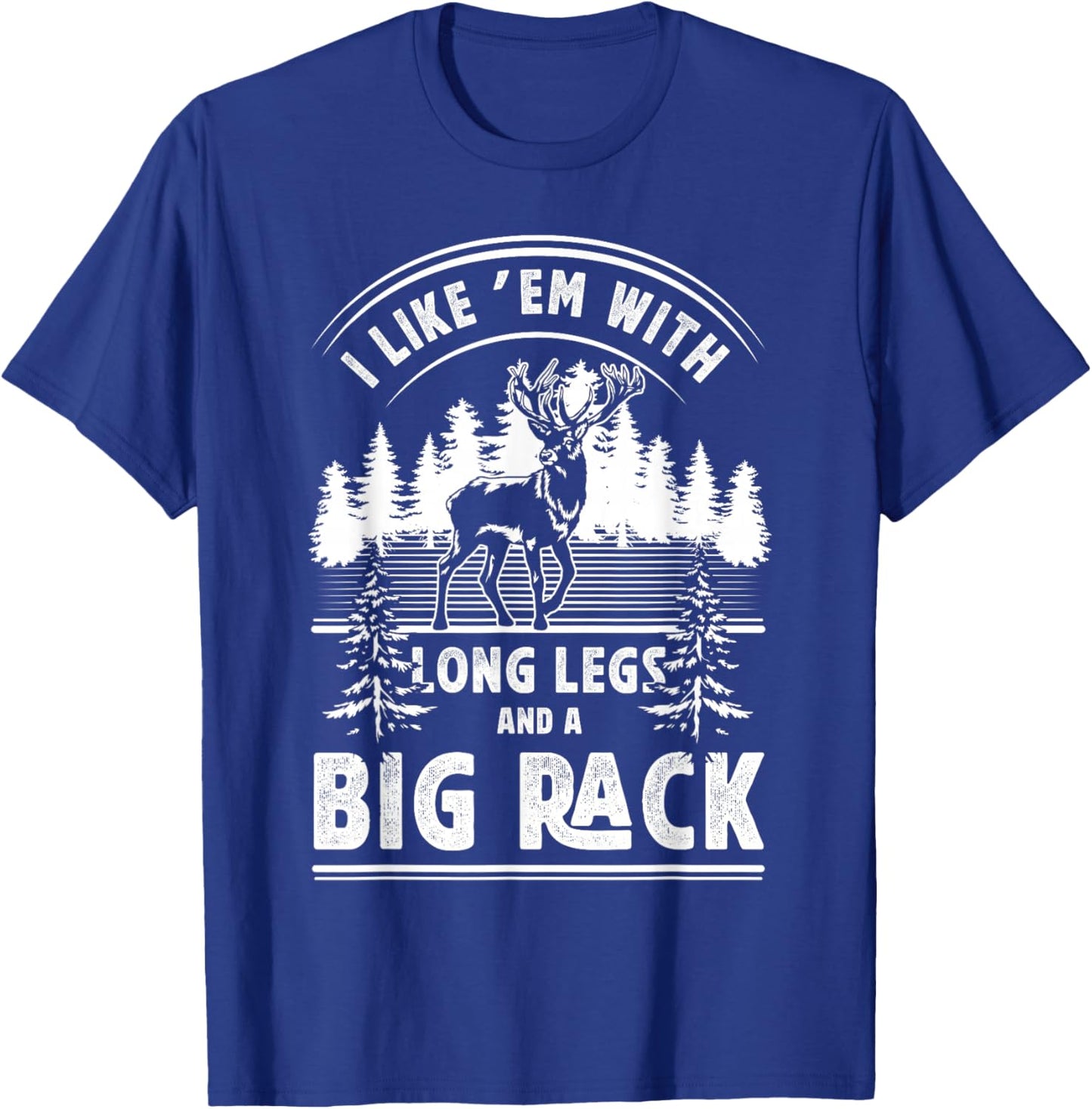 I Like Them With Long Legs And Big Rack Deer Hunting Hunter T-Shirt - T-Shirt | Royal