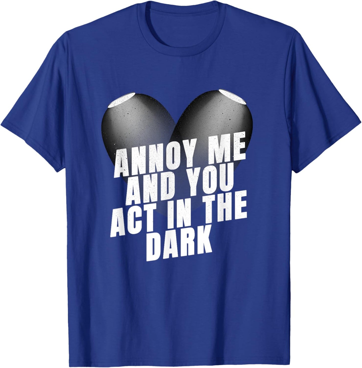 Stage Crew Annoy Me and You Act in The Dark Stage Crew T-Shirt - T-Shirt | Royal