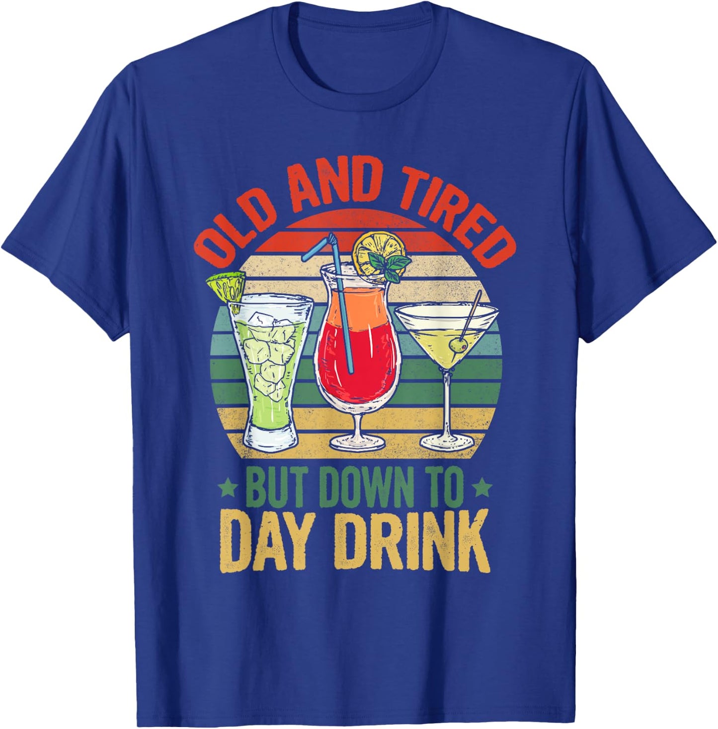 Old and Tired but Down to Day Drink Funny Drinking Retro T-Shirt - T-Shirt | Royal