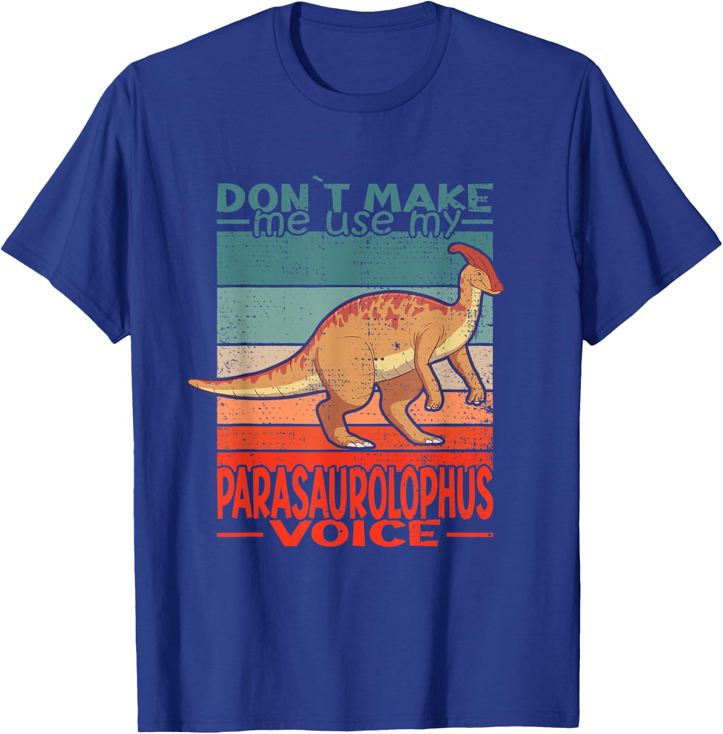 Dont Make Me Use My Parasaurolophus Voice Dinosaur T-Shirt - T-Shirt | Royal