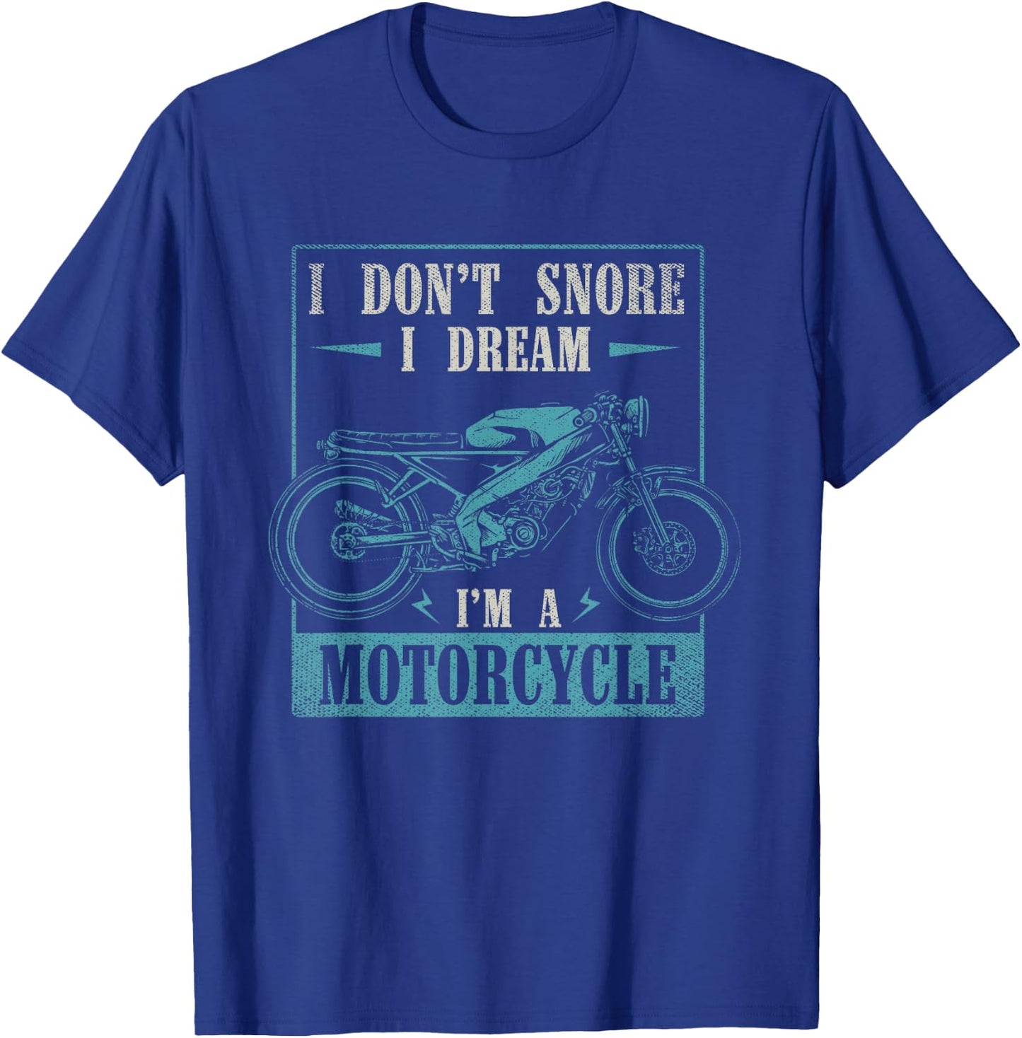 I Dont Snore I Dream Im A Motorcycle Funny Moto Biker T-Shirt - T-Shirt | Royal