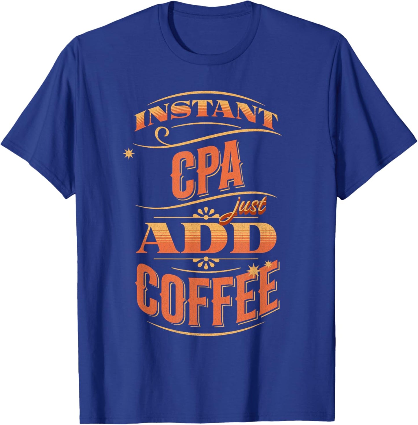 Instant CPA Just Add Coffee T-Shirt - T-Shirt | Royal